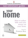 Your Home (eBook): How to Reduce Bills and Raise Money on Your Home express Newspapers Non Retirement Guides